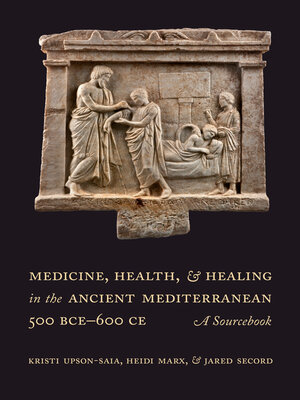 cover image of Medicine, Health, and Healing in the Ancient Mediterranean (500 BCE–600 CE)